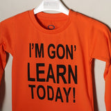 I'M GON'LEARN ORANGE TODAY FULL SLEEVE T-SHIRT